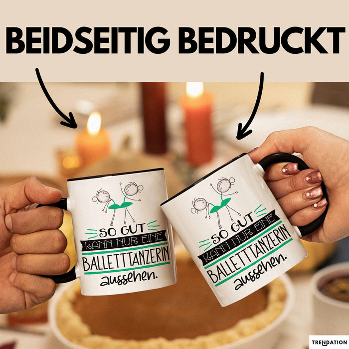 Balletttänzerin Geschenk Tasse So Gut Kann Nur Eine Balletttänzerin Aussehen Geschenkidee Geburtstag Weihnachten Lustig Trendation