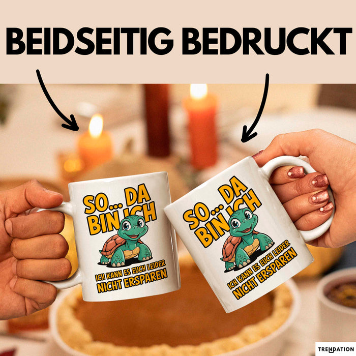 Schildkröte Tierliebhaber Tasse Geschenk Lustige Geschenkidee Spruch So Da Bin Ich, Ich Kann Es Euch Leider Nicht Ersparen Weiß Trendation