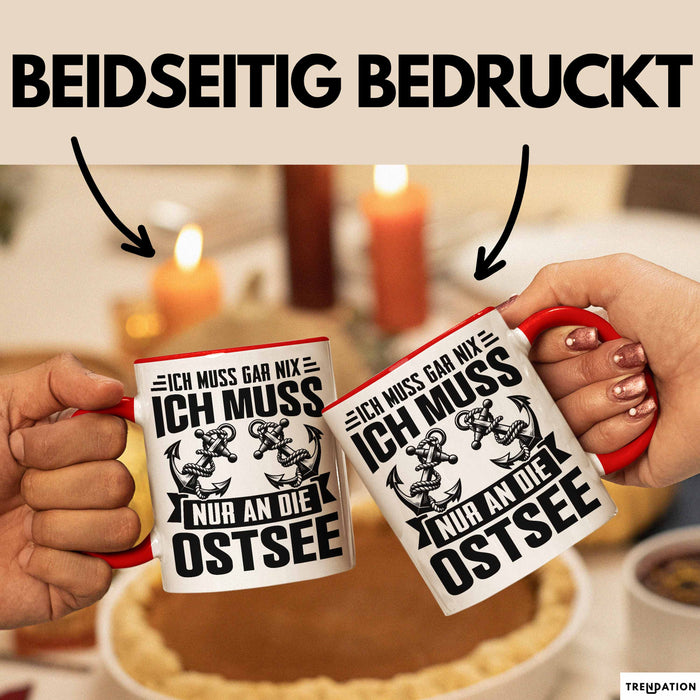 Ostsee-Liebhaber Tasse Geschenk Ich Muss Gar Nix Ich Muss Nur An Die Ostsee Rot Trendation