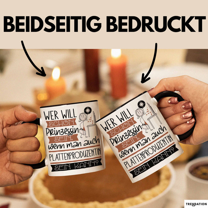 Plattenproduzentin Tasse Geschenk Spruch Wer Will Schon Prinzessin Sein Wenn Man Auch Plattenproduzentin Sein Kann Trendation