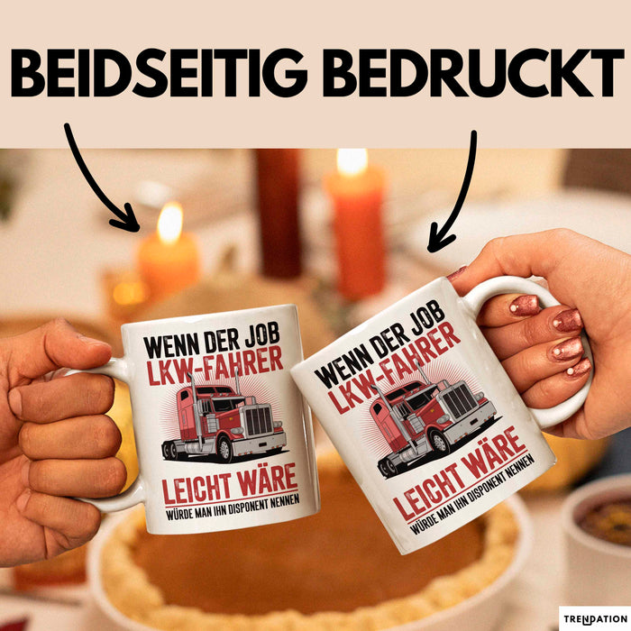 Lkw Fahrer Trucker Tasse Geschenk Lustige Geschenkidee Spruch Wenn Der Job Lkw Fahrer Leicht Wäre Würde Man Ihn Disponent Nennen Weiß Trendation