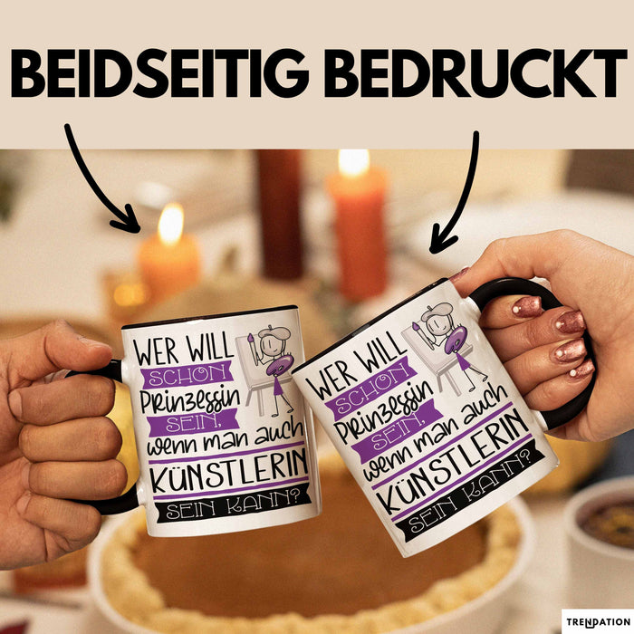 Künstlerin Tasse Geschenk Spruch Wer Will Schon Prinzessin Sein Wenn Man Auch Künstlerin Sein Kann Trendation