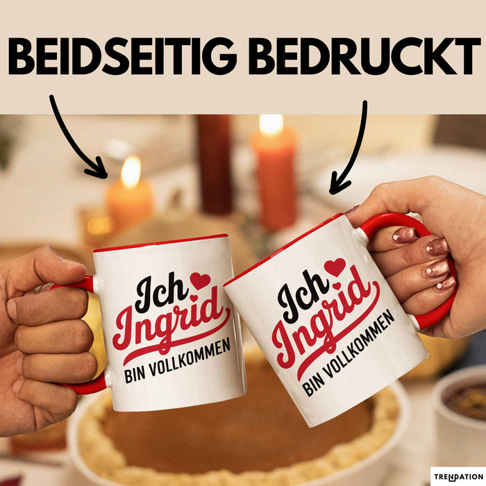 Ingrid Tasse Geschenk Ich Bin Vollkommen Ingrid Geschenkidee Geburtstag Rot Trendation