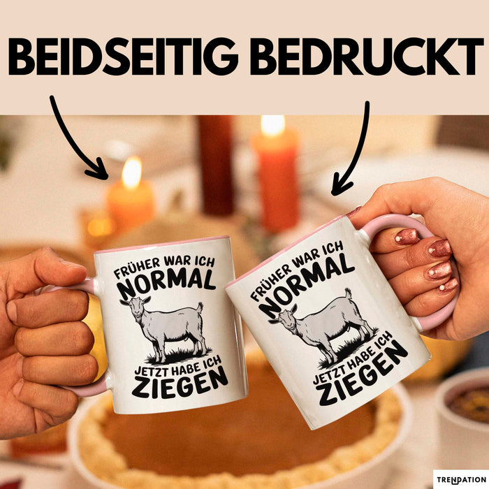 Ziegenbauer Ziegen Tier Tasse Geschenk Lustige Geschenkidee Spruch Früher War Ich Normal Jetzt Habe Ich Ziegen Rosa Trendation