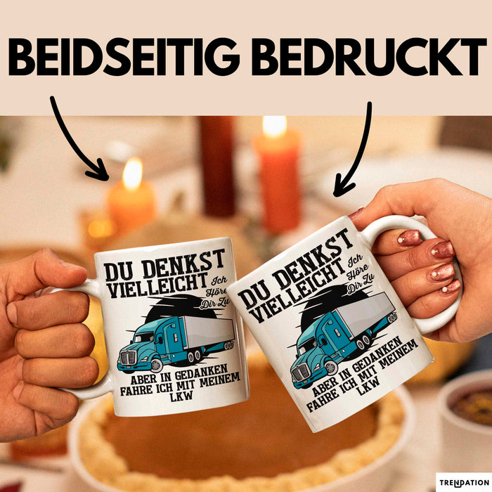 Lkw Fahrer Trucker Tasse Geschenk Lustige Geschenkidee Spruch Du Denkst Vielleicht Ich Höre Dir Zu Weiß Trendation