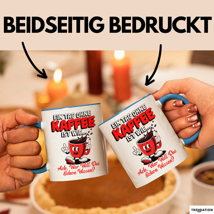 Kaffeeliebhaber Tasse Geschenk Lustige Geschenkidee Spruch Ein Tagg Ohne Kaffee Blau Trendation