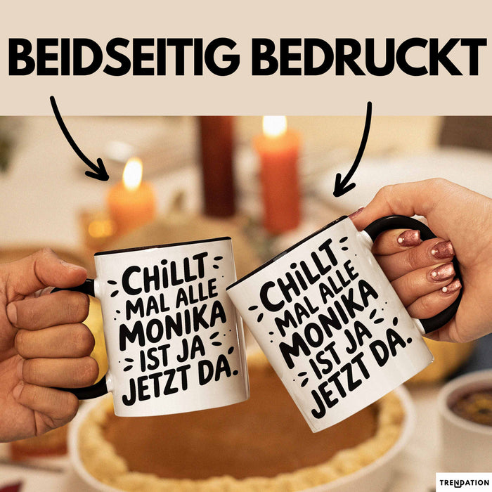 Monika Tasse Geschenk Chillt Mal Alle Monika Ist Ja Jetzt Da Geschenkidee Becher mit Name Schwarz Trendation