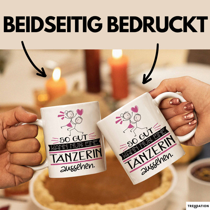 Tänzerin Geschenk Tasse So Gut Kann Nur Eine Tänzerin Aussehen Geschenkidee Geburtstag Weihnachten Lustig Weiß Trendation