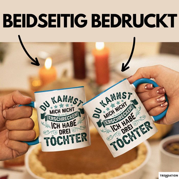Vater Von 3 Kindern Du Kannst Mich Nicht Erschrecken Ich Habe 3 Töchter Becher Tasse Blau Trendation