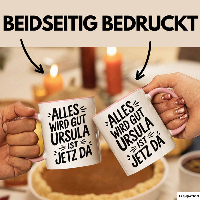 Ursula Tasse Geschenk Alles Ist Gut Ursula Ist Jetz Da Geschenkidee Becher mit Name Rosa Trendation