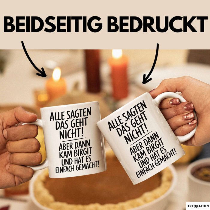 Birgit Tasse Geschenk Alle Sagten Das Geht Nicht Aber Dann Kam Birgit Und Hat Es Einfach Gemacht Geschenkidee Becher mit Name Weiß Trendation