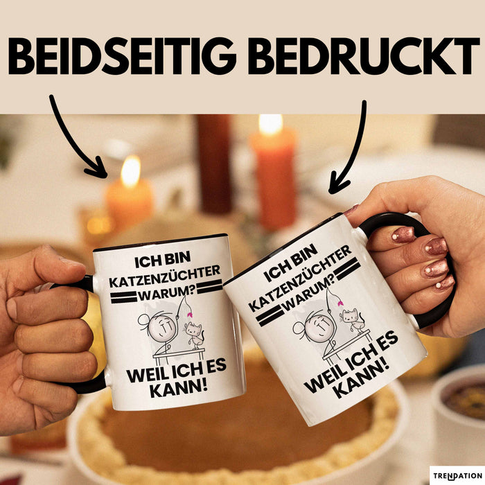 Katzenzüchter Geschenk Tasse Lustiger Spruch Ich Bin Katzenzüchter Warum Weil Ich Es Kann Geschenkidee Bester Katzenzüchter Geburtstag Kaffee-Becher Trendation