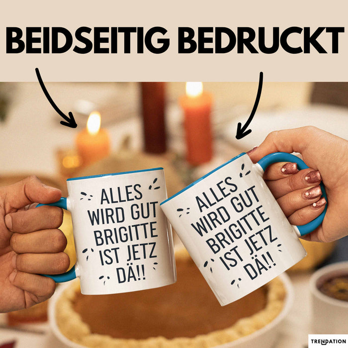 Brigitte Tasse Geschenk Alles Ist Gut Brigitte Ist Jetz Da Geschenkidee Becher mit Name Blau Trendation