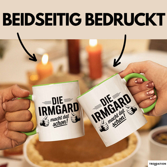Irmgard Tasse Geschenk Die Irmgard Macht Dat Schon Geschenkidee Becher mit Name Grün Trendation