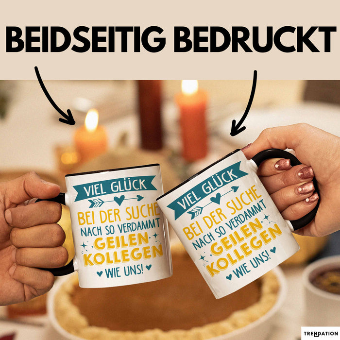 Büroarbeit Kollege Tasse Geschenk Lustige Geschenkidee Spruch Viel Glück Bei Der Suche Nach So Verdammt Geilen Kollegen Wie Uns Trendation