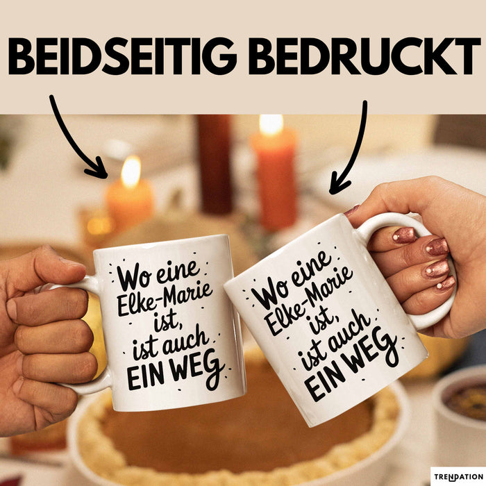 Elke-Marie Tasse Geschenk Wo Eine Elke-Marie Ist Ist Auch Ein Weg Geschenkidee Becher mit Name Weiß Trendation