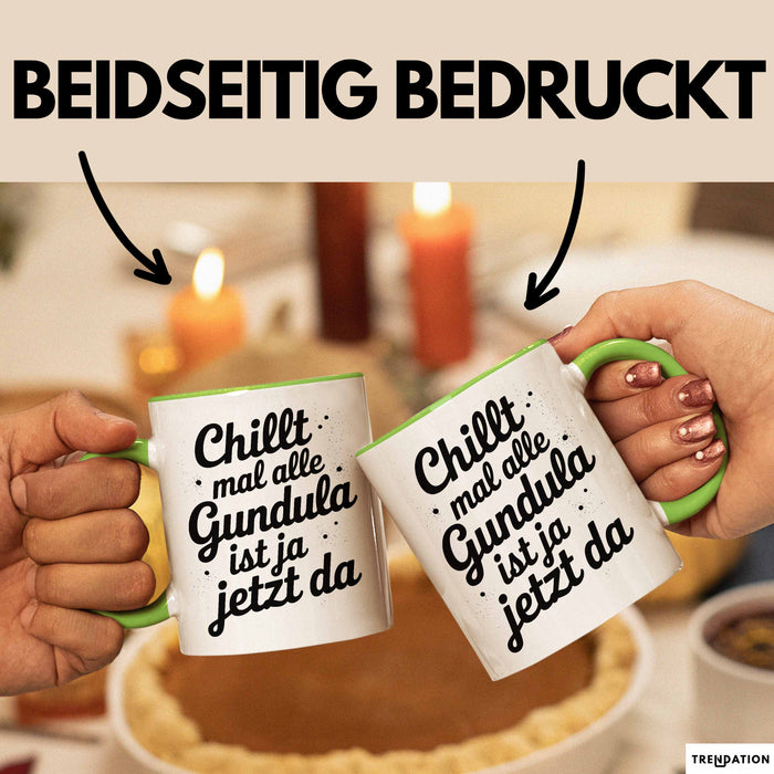 Gundula Tasse Geschenk Chillt Mal Alle Gundula Ist Ja Jetzt Da Geschenkidee Becher mit Name Grün Trendation
