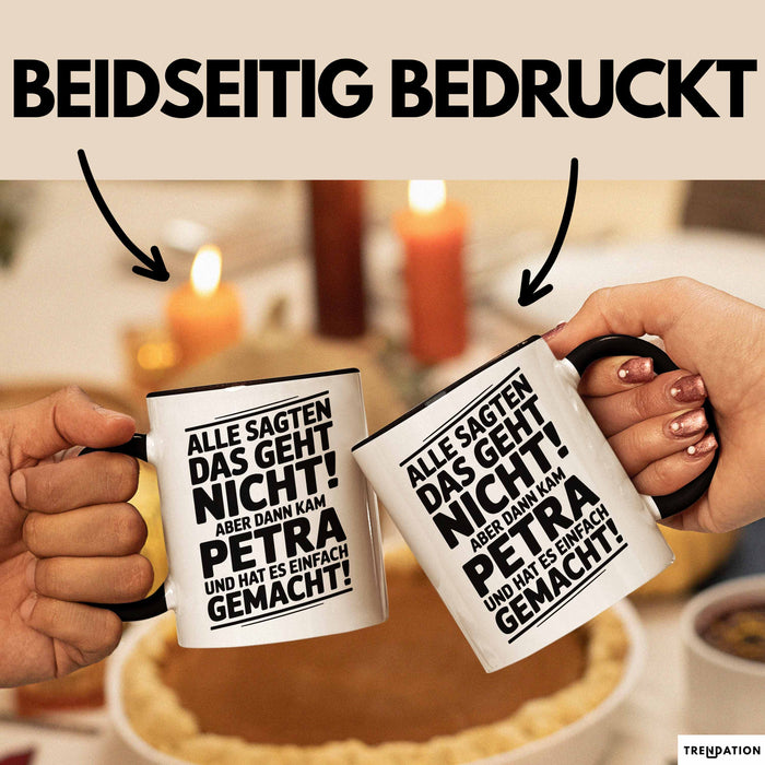 Petra Tasse Geschenk Alle Sagten Das Geht Nicht Aber Dann Kam Petra Und Hat Es Einfach Gemacht Geschenkidee Becher mit Name Schwarz Trendation