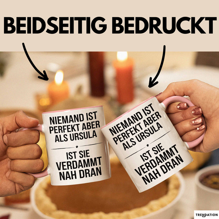 Ursula Tasse Geschenk Niemand Ist Perfekt Ursula Verdammt Nah Dran Geschenkidee Rosa Trendation