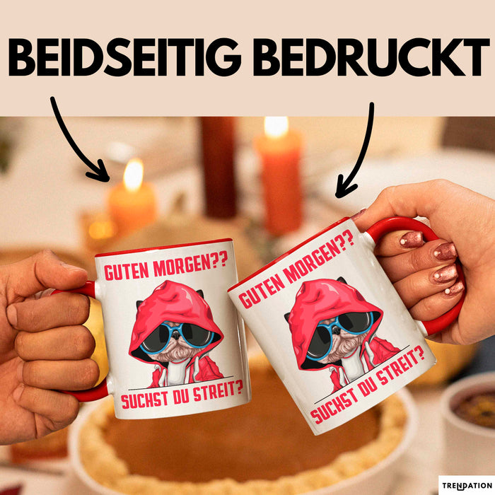 Sarkasmus Tasse Geschenk Lustiger Spruch Hund Guten Morgen Suchst Du Streit Becher Rot Trendation