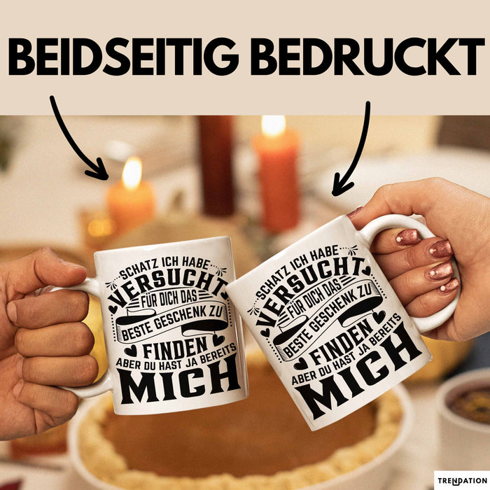 Valentinstag Tasse Geschenk Partner Geschenkidee Schatz Ich Habe Versucht Für Dich Das Beste Geschenk Zu Finden Aber Du Hast Ja Bereits Mich Kaffee-Becher Weiß Trendation
