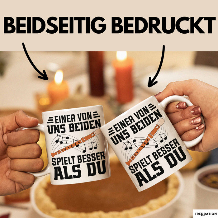 Flötenspieler Tasse Geschenk Einer Von Uns Beiden Spielt Besser Als Du Geschenkidee Becher Weiß Trendation