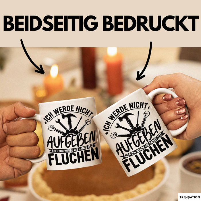 Handwerker Geschenk Tasse Ich Werde Nicht Aufgeben Aber Fluchen KFZ Mechaniker Hausmeister Elektroniker Anlagenmechaniker Weiß Trendation