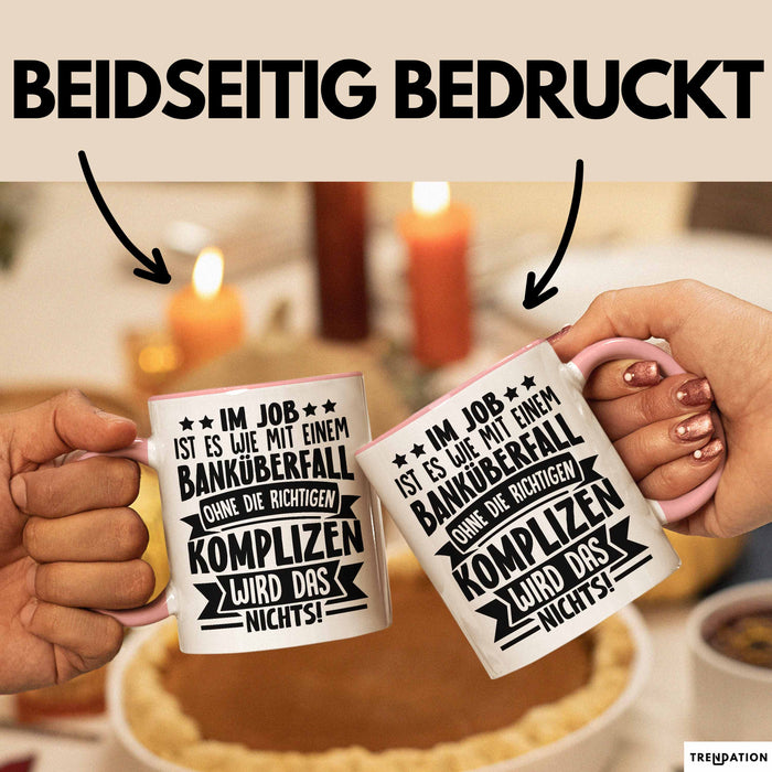 Kollegen Tasse Geschenk Im Job Ist Es Wie Mit Einem Banküberfall Ohne Die Richtigen Komplizen Wird Das Nichts Kaffee-Becher Rosa Trendation