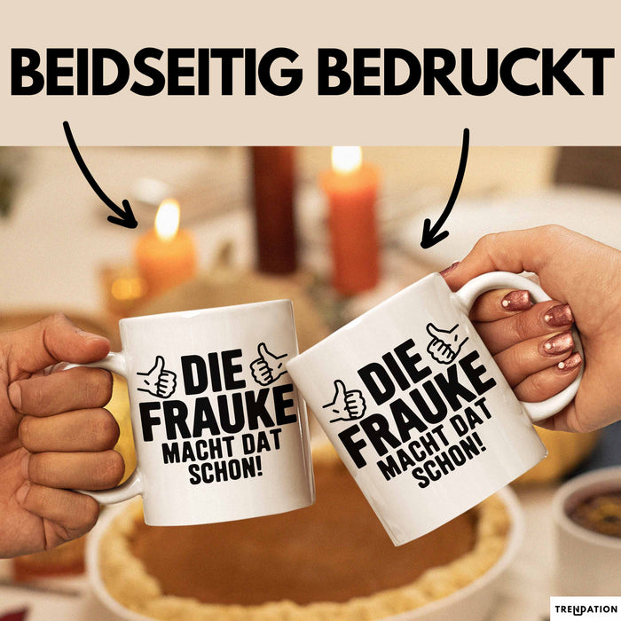 Frauke Tasse Geschenk Die Frauke Macht Dat Schon Geschenkidee Becher mit Name Weiß Trendation