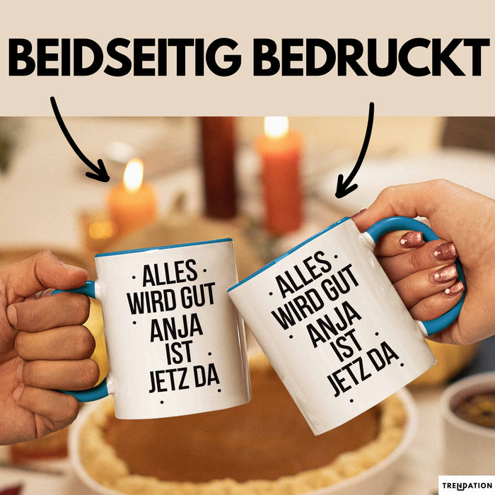Anja Tasse Geschenk Alles Ist Gut Anja Ist Jetz Da Geschenkidee Becher mit Name Blau Trendation