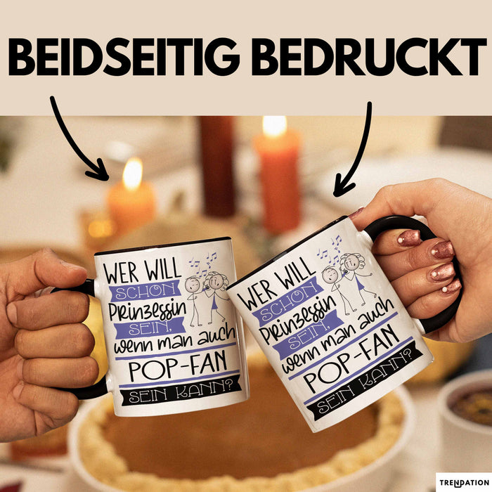 Pop-Fan Tasse Geschenk Spruch Wer Will Schon Prinzessin Sein Wenn Man Auch Pop-Fan Sein Kann Trendation