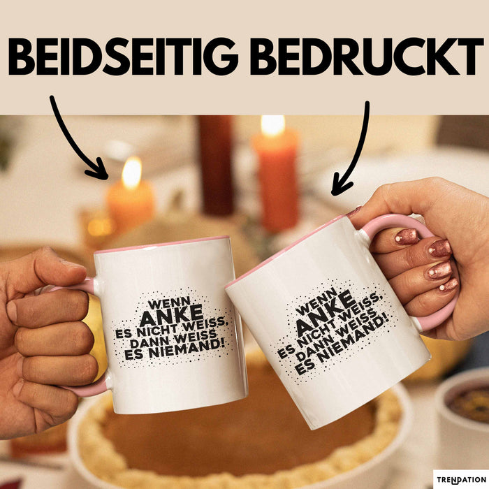 Anke Tasse Wenn Anke Es Nicht Weiss, Dann Weiss Es Niemand! Geschenk