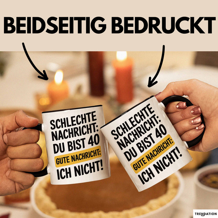 40 Geburtstagsfeier Tasse Geschenk Lustige Geschenkidee Spruch Schlechte Nachricht Du Bist 40 Gute Nachricht: Ich Nicht Trendation