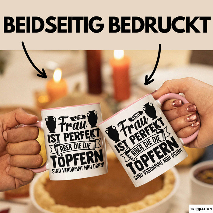 Töpferin Tasse Geschenk Keine Frau Ist Perfekt Aber Die Die Töpfern Sind Verdammt Nah Dran Rosa Trendation