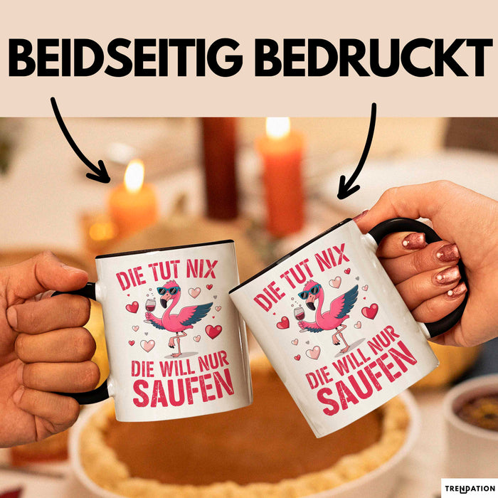 Flamingo Trinkend Tasse Geschenk Lustige Geschenkidee Spruch Die Tut Nix Die Will Nur Saufen Schwarz Trendation