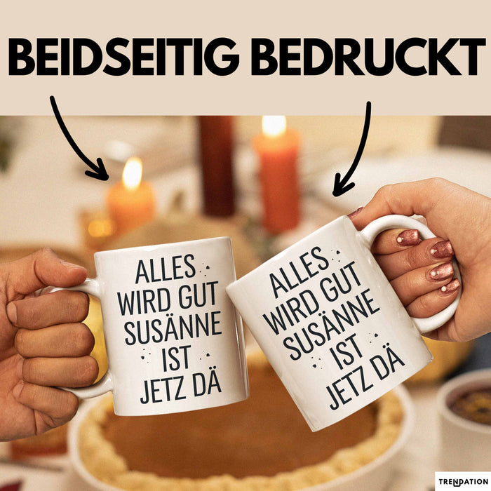 Susanne Tasse Geschenk Alles Ist Gut Susanne Ist Jetz Da Geschenkidee Becher mit Name Weiß Trendation