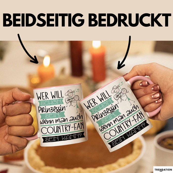 Country-Fan Tasse Geschenk Spruch Wer Will Schon Prinzessin Sein Wenn Man Auch Country-Fan Sein Kann Rosa Trendation