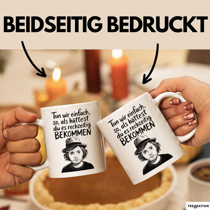 Sarkastischer Sarkasmus Tasse Geschenk Lustige Geschenkidee Spruch Tun Wir Einfach So Als Hättest Du Es Rechtzeitig Bekommen Weiß Trendation