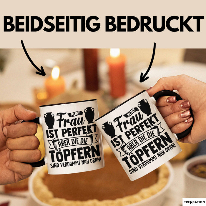 Töpferin Tasse Geschenk Keine Frau Ist Perfekt Aber Die Die Töpfern Sind Verdammt Nah Dran Trendation