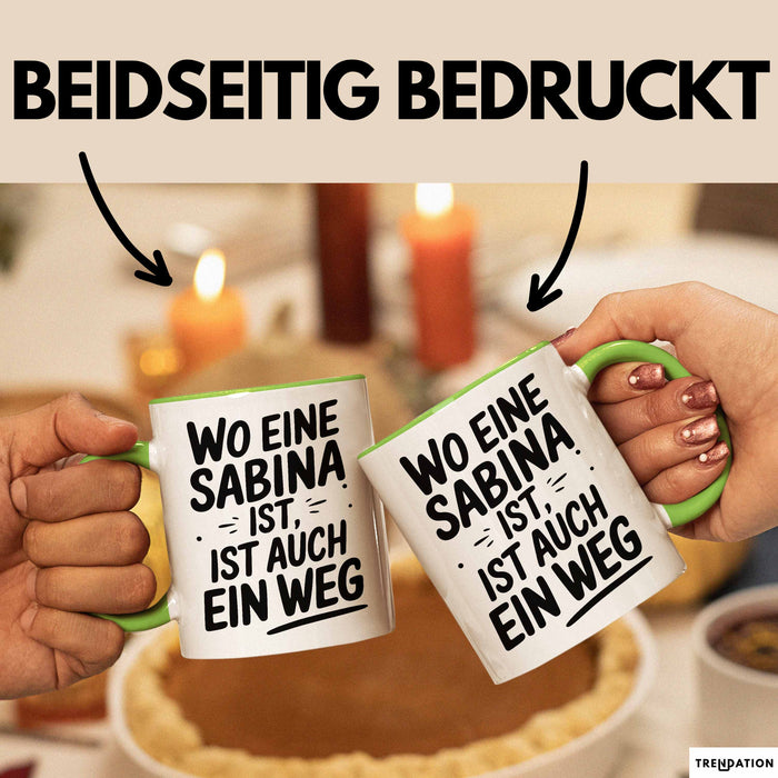 Sabina Tasse Geschenk Wo Eine Sabina Ist Ist Auch Ein Weg Geschenkidee Becher mit Name Grün Trendation