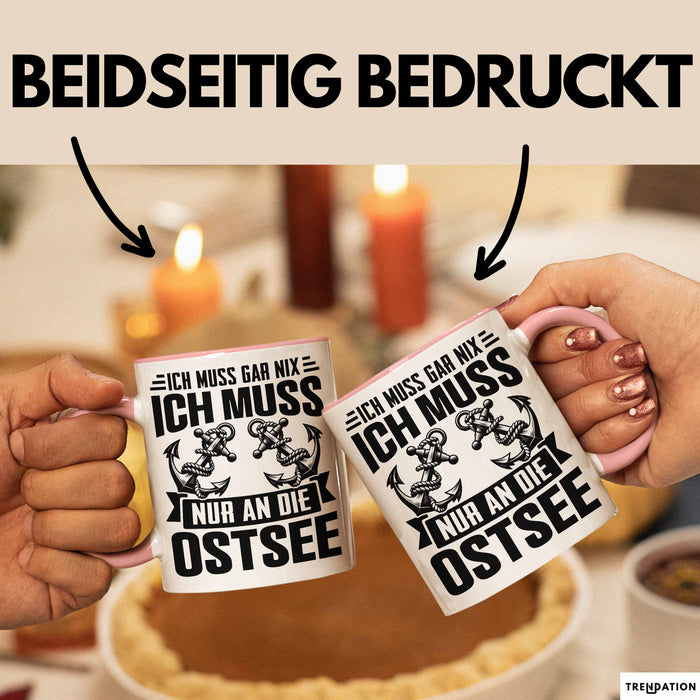 Ostsee-Liebhaber Tasse Geschenk Ich Muss Gar Nix Ich Muss Nur An Die Ostsee Rosa Trendation