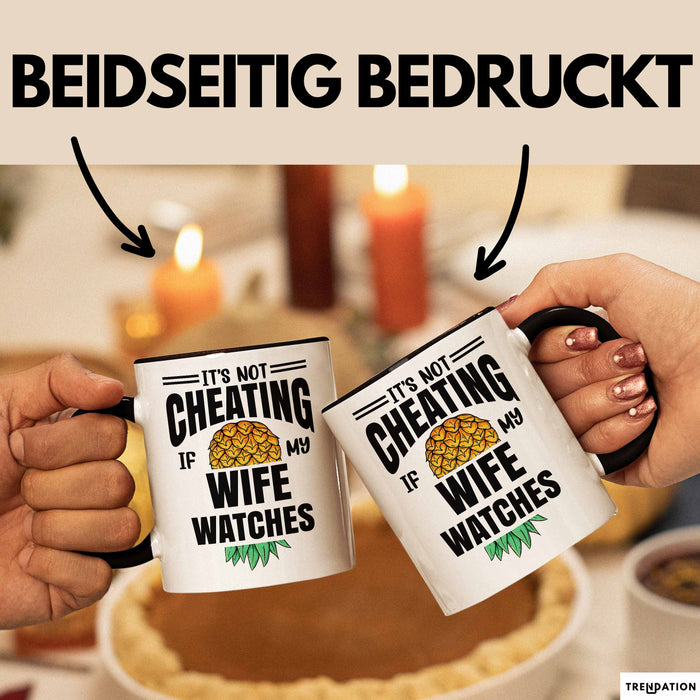Its Not Cheating Im My Wife Watches Annanas Tasse Geschenk Becher Trendation