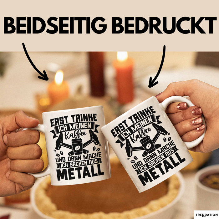 Metallbauer Tasse Geschenk Metallbau Geschenkidee Erst Trinke Ich Meinen Kaffee Dann Mache Ich Sachen Aus Metall Weiß Trendation