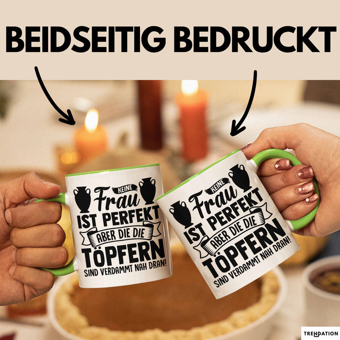Töpferin Tasse Geschenk Keine Frau Ist Perfekt Aber Die Die Töpfern Sind Verdammt Nah Dran Grün Trendation