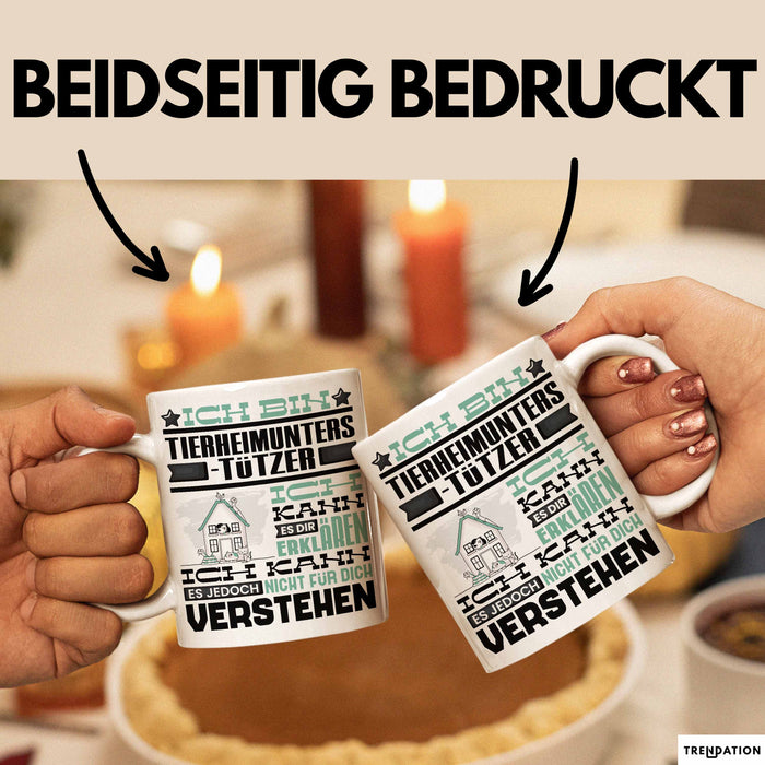 Tierheimunterstützer Geschenk Kaffee-Tasse Geschenkidee für Tierheimunterstützer Ich Bin Tierheimunterstützer Ich Kann Es Dir Erklären Jedoch Nicht Für Dich Verstehen Spruch Lustig Weiß Trendation