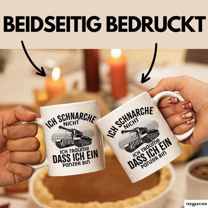 Panzer-Fan Liebhaber Tasse Geschenk Ich Schnarche Nicht Ich Träume Dass Ich Ein Panzer Bin Weiß Trendation