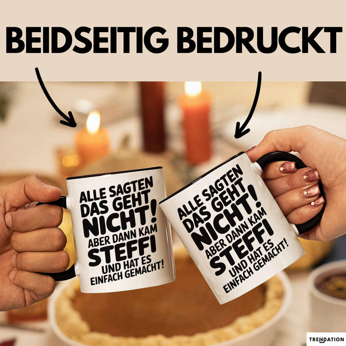 Steffi Tasse Geschenk Alle Sagten Das Geht Nicht Aber Dann Kam Steffi Und Hat Es Einfach Gemacht Geschenkidee Becher mit Name Schwarz Trendation