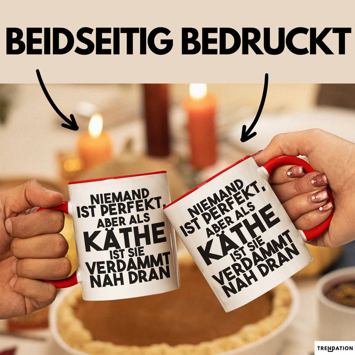 Kaethe Tasse Niemand Ist Perfekt, Aber Als Kaethe Ist Sie Verdammt Nah Dran