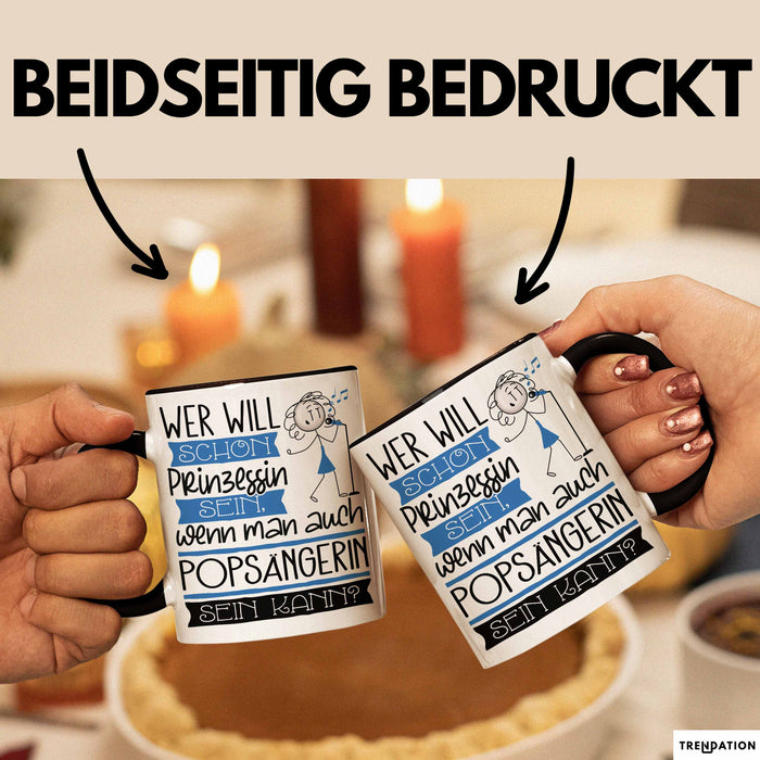 Popsängerin Tasse Geschenk Spruch Wer Will Schon Prinzessin Sein Wenn Man Auch Popsängerin Sein Kann Trendation