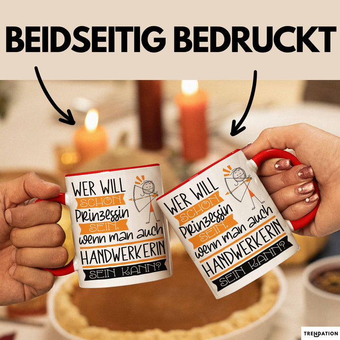 Handwerkerin Tasse Geschenk Spruch Wer Will Schon Prinzessin Sein Wenn Man Auch Handwerkerin Sein Kann Rot Trendation